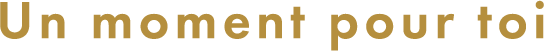 Un moment pour toi